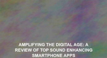 Amplifying the Digital Age: A Review of Top Sound Enhancing Smartphone Apps