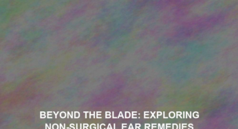 Beyond the Blade: Exploring Non-Surgical Ear Remedies
