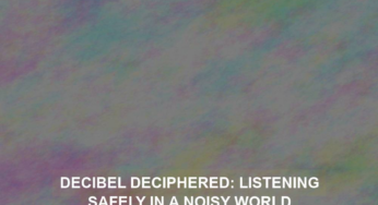 Decibel Deciphered: Listening Safely in a Noisy World