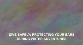 Dive Safely: Protecting Your Ears During Water Adventures
