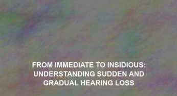 From Immediate to Insidious: Understanding Sudden and Gradual Hearing Loss