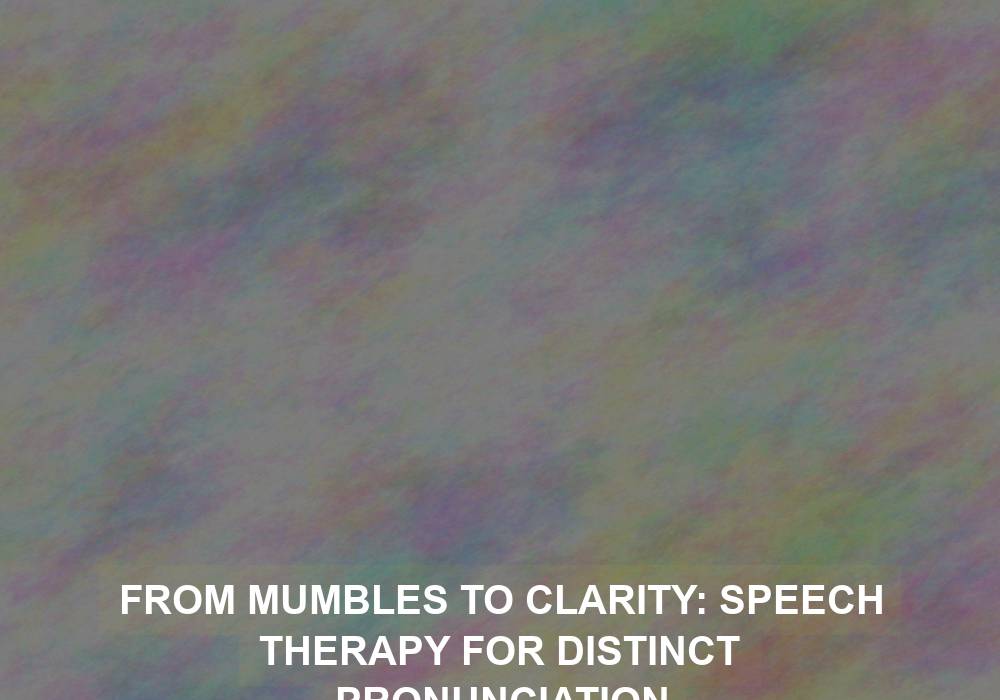 From Mumbles to Clarity: Speech Therapy for Distinct Pronunciation