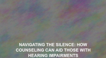 Navigating the Silence: How Counseling Can Aid Those with Hearing Impairments