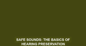 Safe Sounds: The Basics of Hearing Preservation