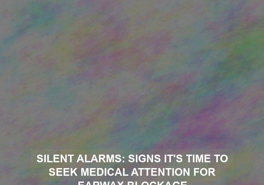 Silent Alarms: Signs It’s Time to Seek Medical Attention for Earwax Blockage