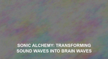 Sonic Alchemy: Transforming Sound Waves into Brain Waves