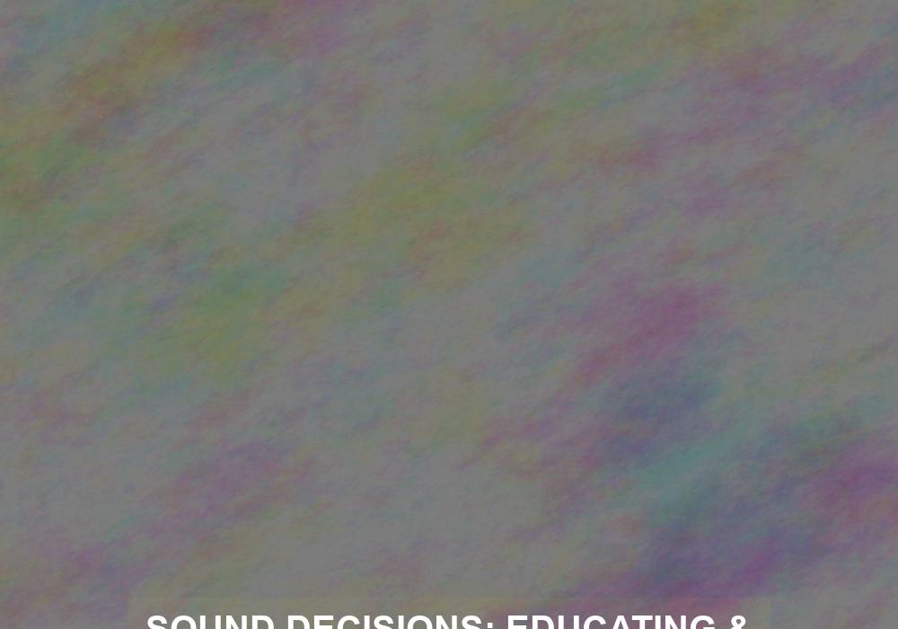 Sound Decisions: Educating & Equipping for Noise-Induced Hearing Loss Prevention
