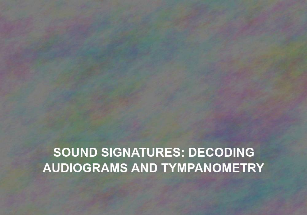 Sound Signatures: Decoding Audiograms and Tympanometry