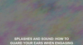Splashes and Sound: How to Guard Your Ears When Engaging in Water Activities