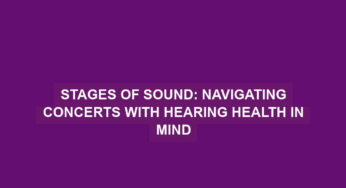 Stages of Sound: Navigating Concerts with Hearing Health in Mind