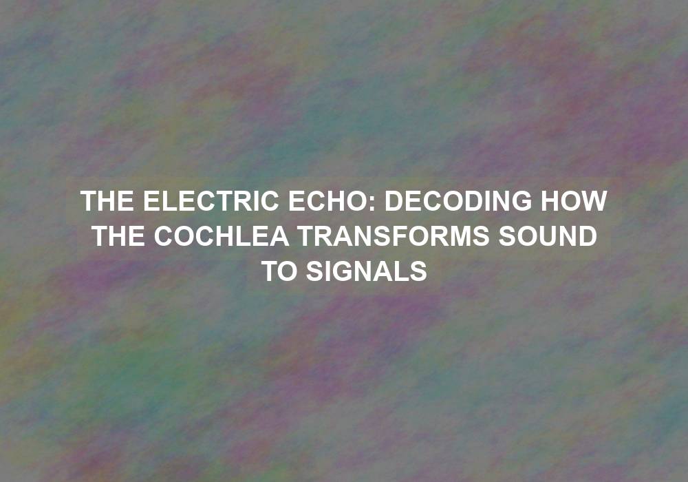 The Electric Echo: Decoding How the Cochlea Transforms Sound to Signals