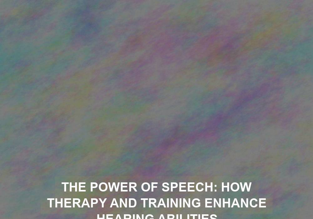 The Power of Speech: How Therapy and Training Enhance Hearing Abilities
