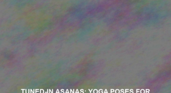 Tuned-in Asanas: Yoga Poses for Optimal Ear Health