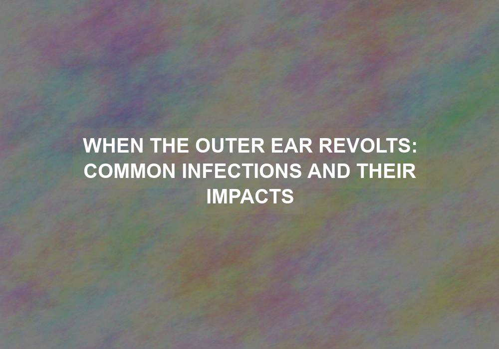 When the Outer Ear Revolts: Common Infections and Their Impacts